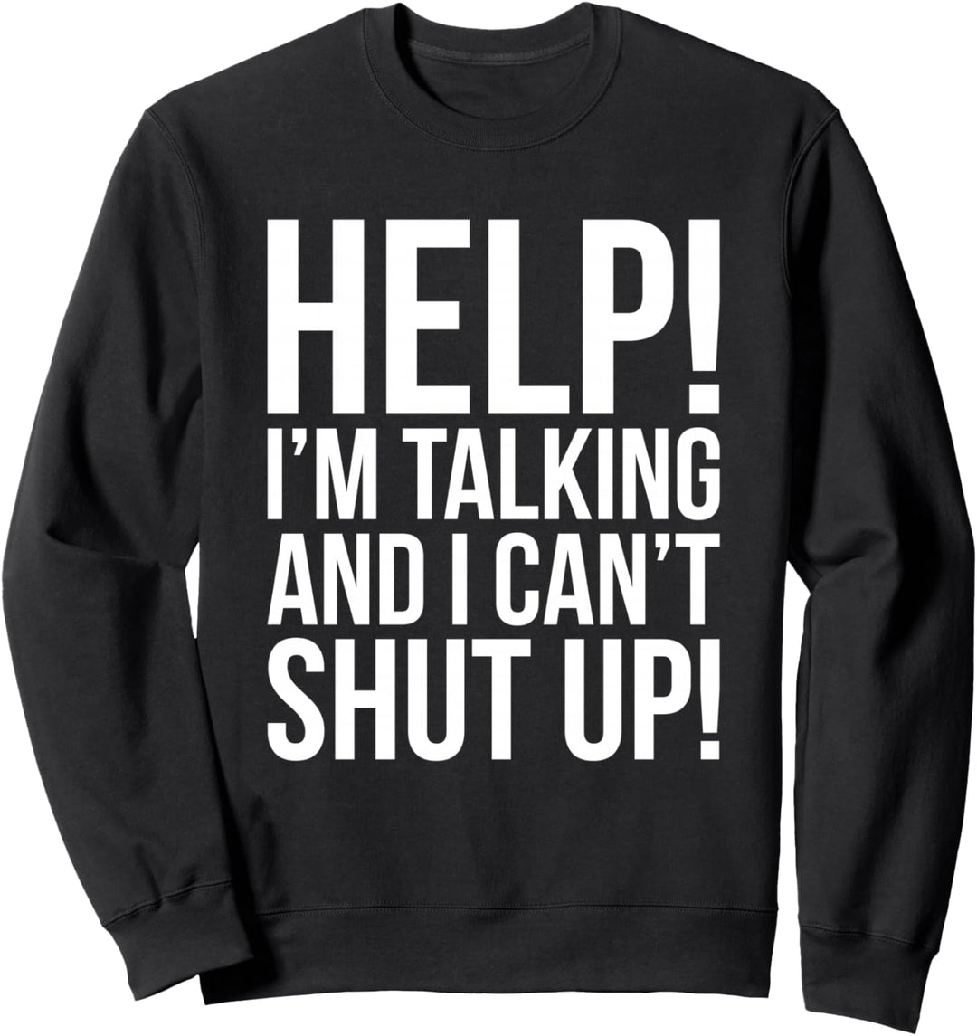 Hilfe! Ich rede und ich kann nicht die Klappe halten lustig Sweatshirt