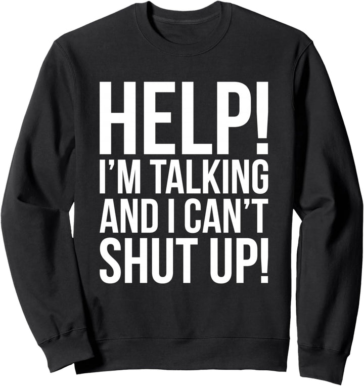 Hilfe! Ich rede und ich kann nicht die Klappe halten lustig Sweatshirt