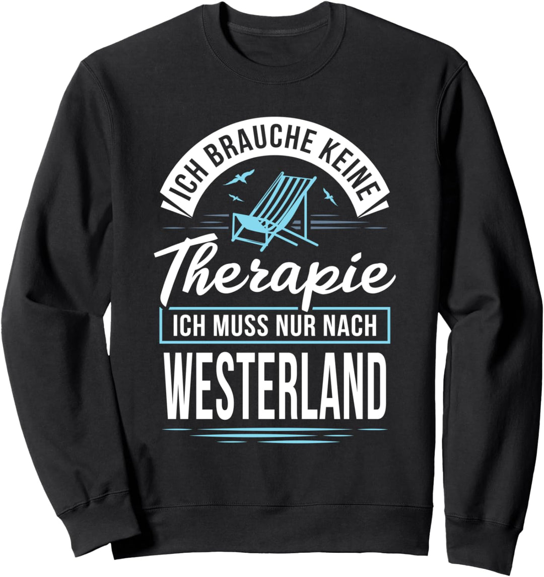 Ich brauche keine Therapie ich muss nur nach Westerland Sweatshirt