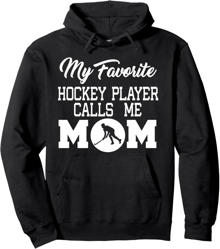My Favorite Hockey Player Calls Me Mom - Hockey Mom Funny Pullover Hoodie