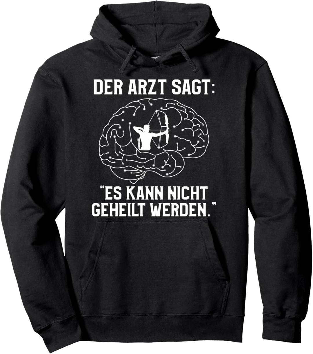 Der Arzt Sagt: "Es Kann Nicht Geheilt Werden." Bogenschiesse Pullover Hoodie