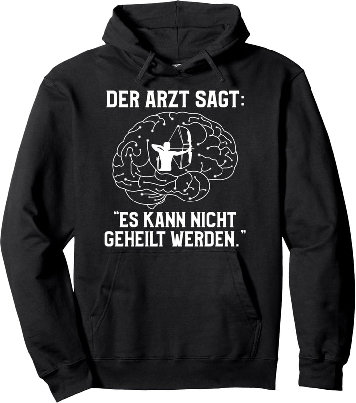 Der Arzt Sagt: "Es Kann Nicht Geheilt Werden." Bogenschiesse Pullover Hoodie