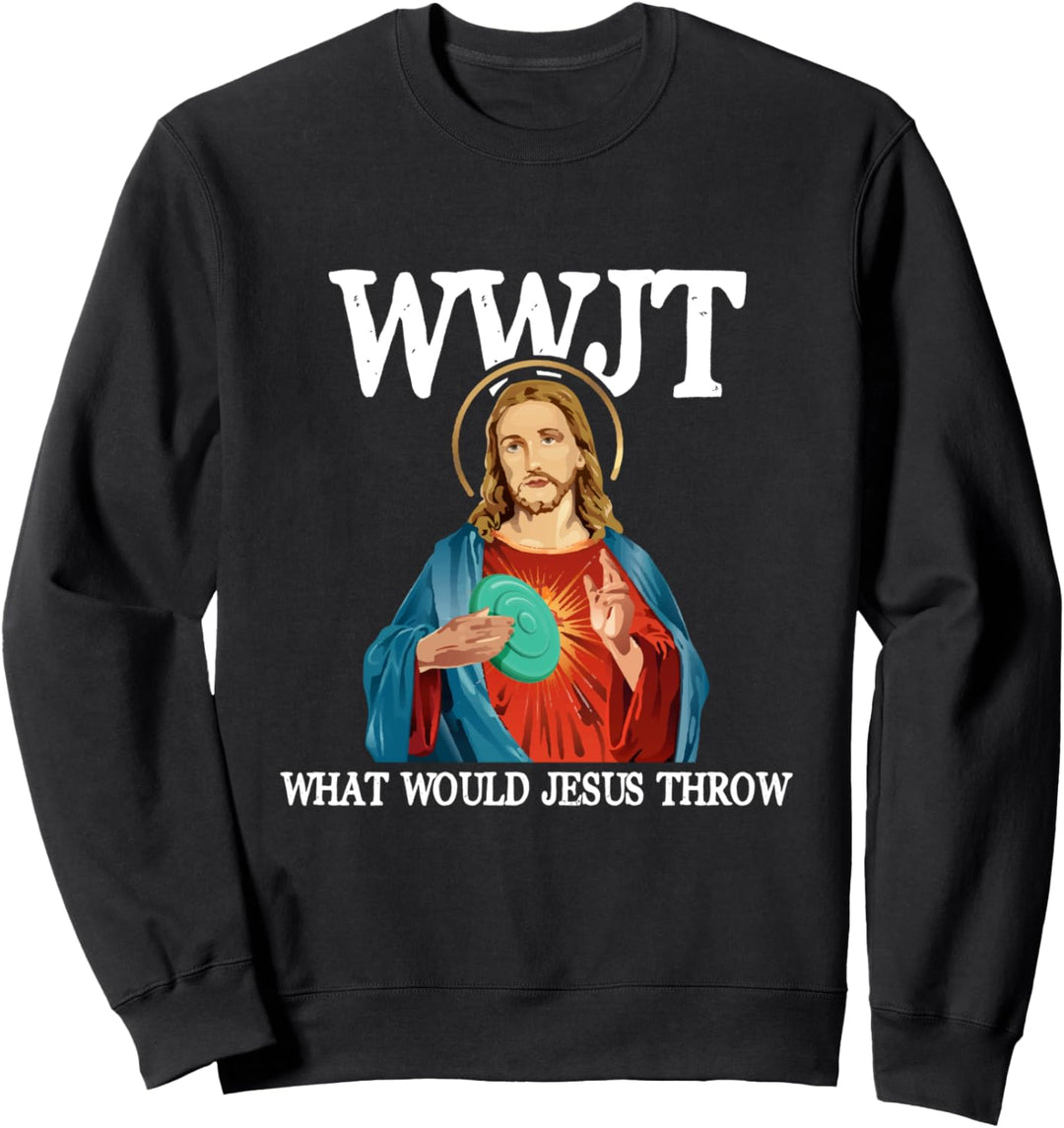 What Would Jesus Throw - Golf Disc Sweatshirt