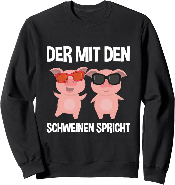 Der Mit Den Schweinen Spricht Coole Schweine Landwirt Sweatshirt