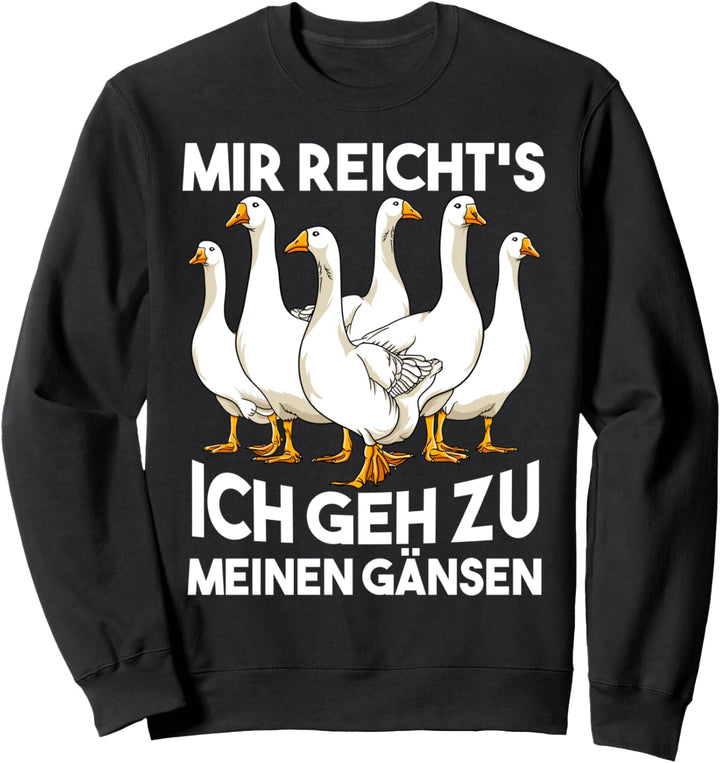 Mir Reicht's ich gehe zu meinen Gänsen Lustiges Gänse Spruch Sweatshirt