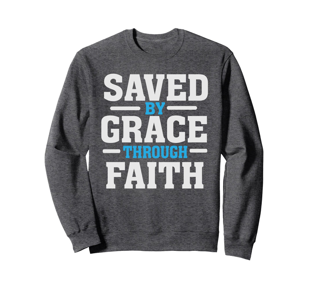 Saved by Grace Through Faith - Christian Quote Believer Sweatshirt