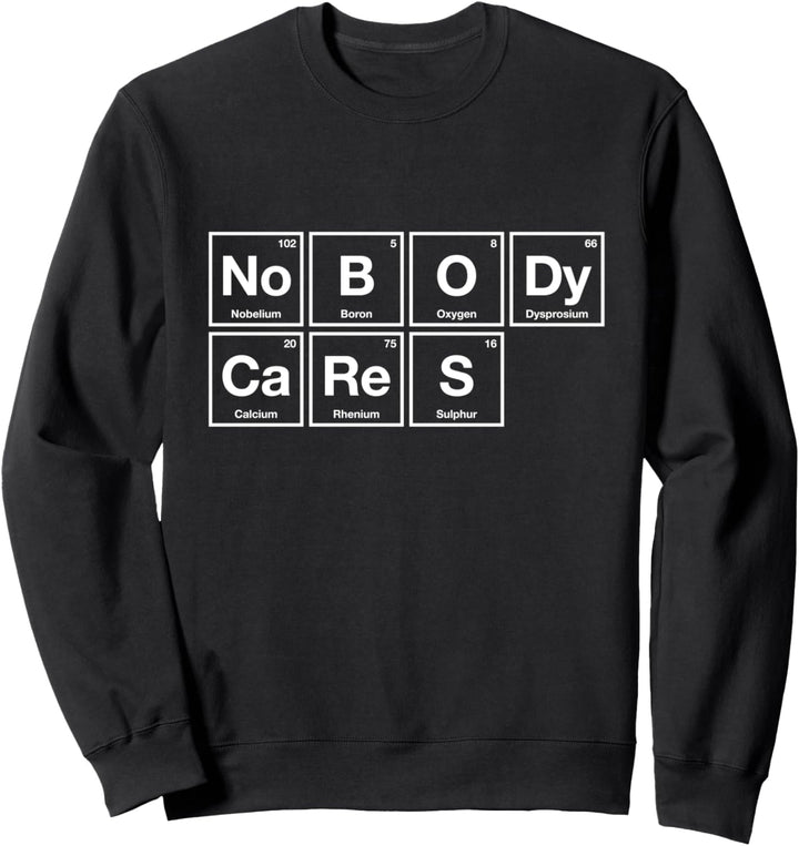 Nobody Cares Periodensystem der Elemente Sweatshirt