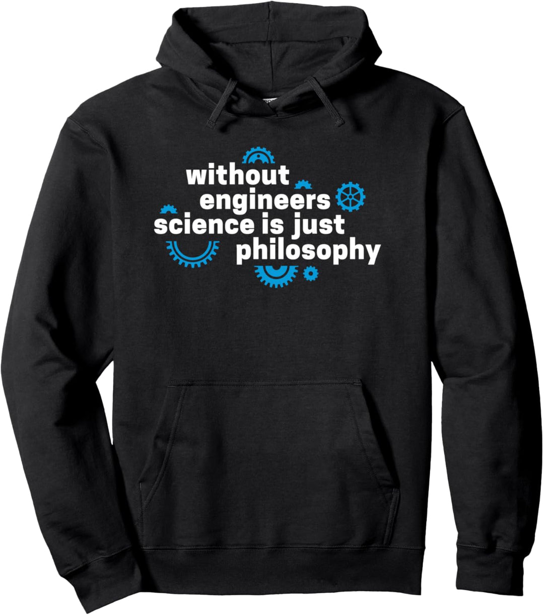 Without Engineers Science is just Philosophy Ingenieur Geek Pullover Hoodie
