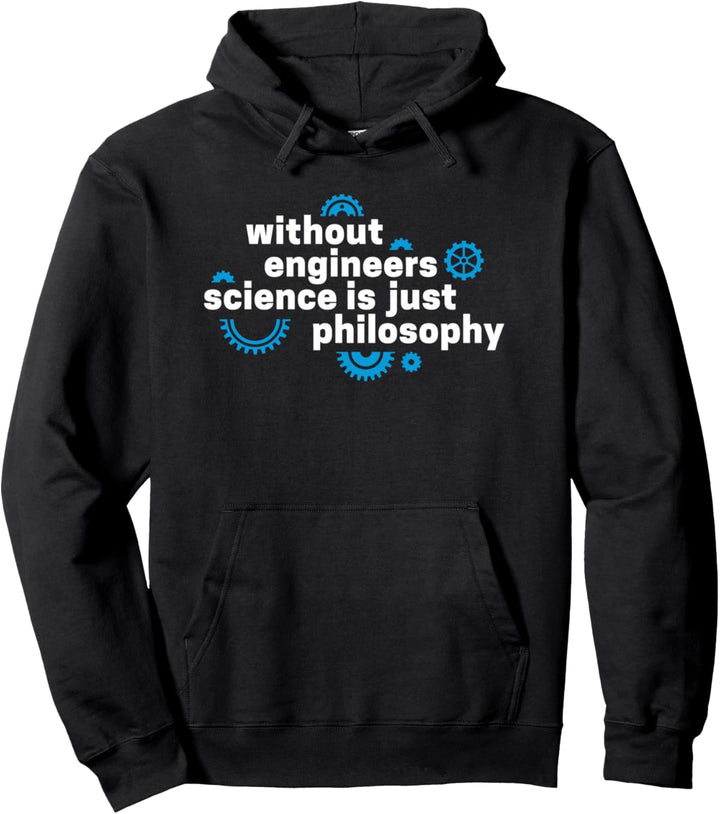Without Engineers Science is just Philosophy Ingenieur Geek Pullover Hoodie