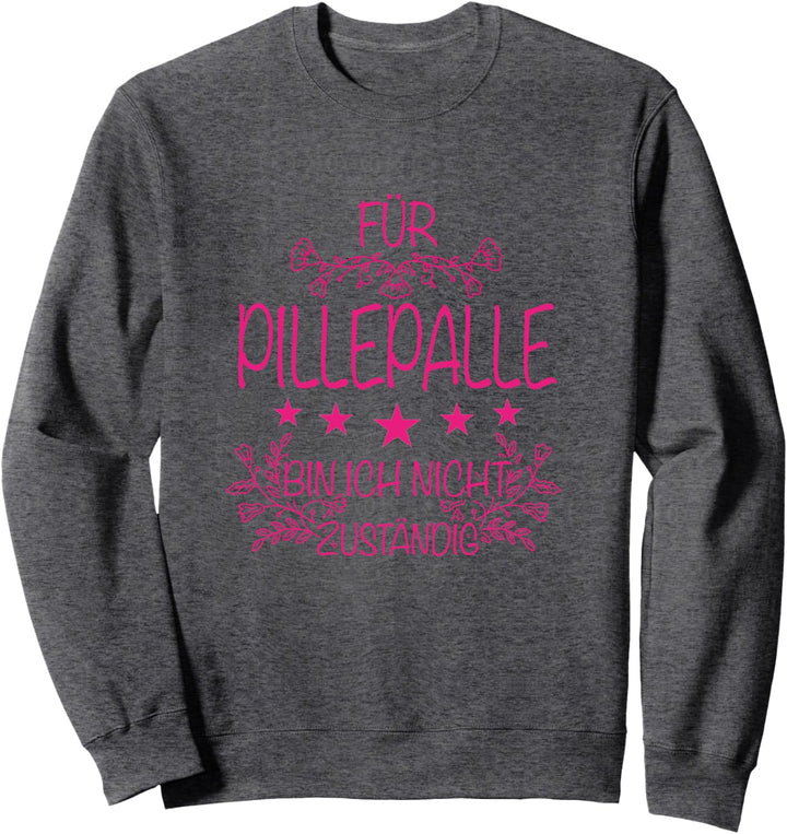 Beste Freundinnen Für Pillepalle bin ich nicht zuständig Sweatshirt