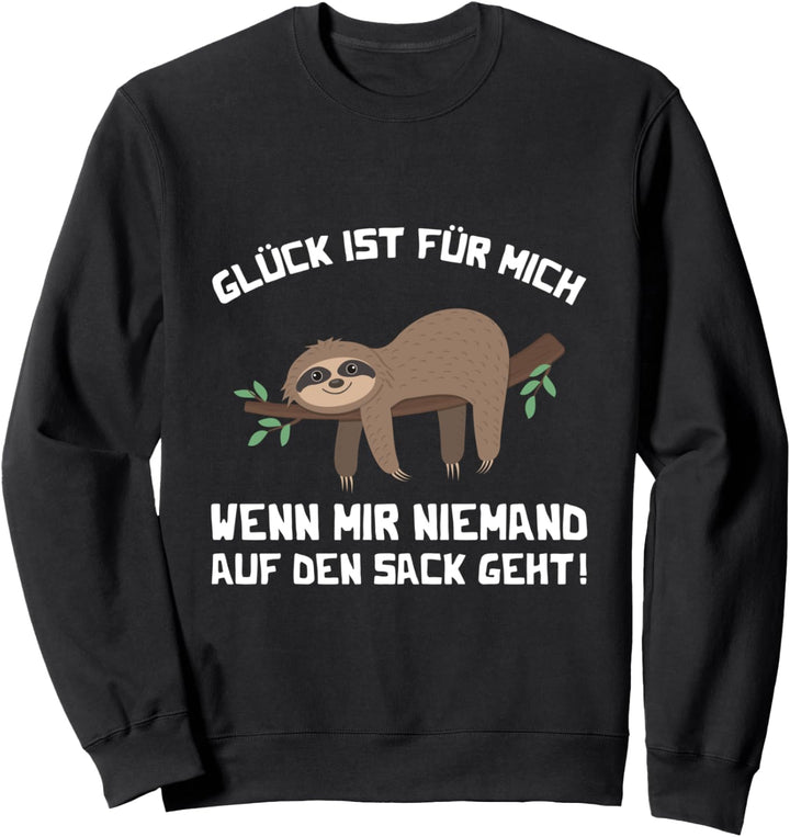 Glück Ist Für Mich Wenn Mir Niemand Auf Den Sack Geht Lustig Sweatshirt