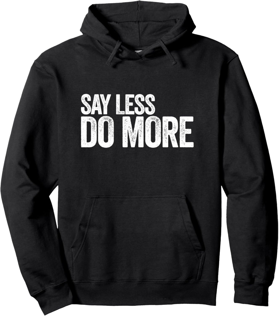 Say Less Do More - Work Harder Motivational Quote Gift Gym Pullover Hoodie