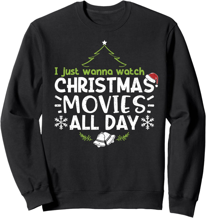 Weihnachtsfilm: I Just Wanna Watch Christmas Movies Sweatshirt
