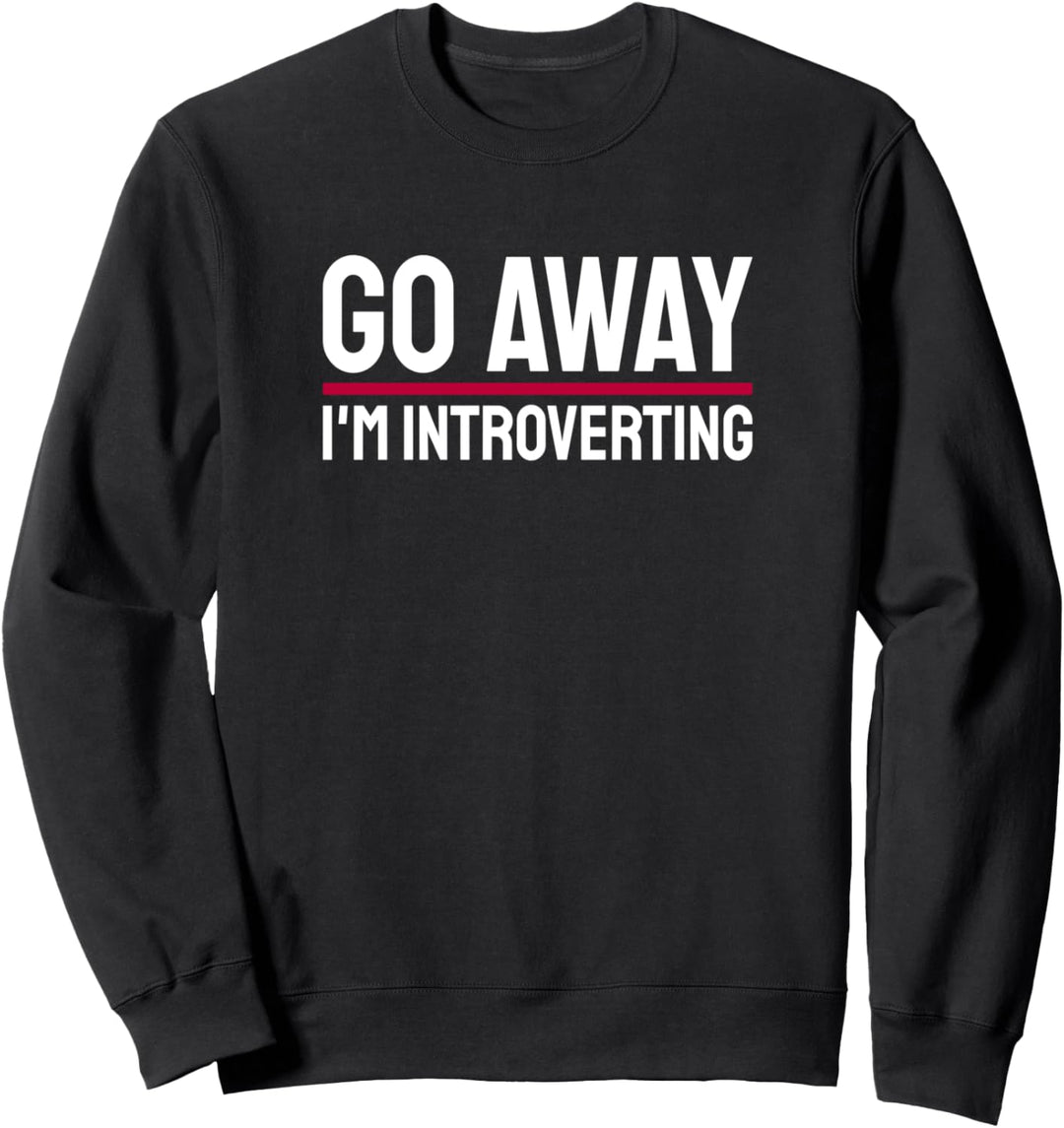 Go Away I'm Introverting Introvertiert Introvertierte Person Sweatshirt