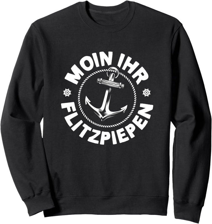 Moin Ihr Flitzpiepen Typisch Norddeutsch Anker Plattdeutsch Sweatshirt