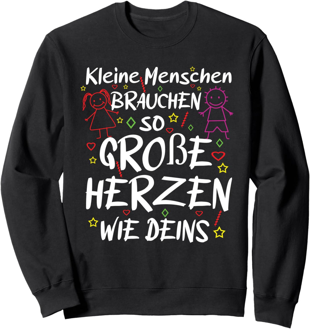 Erzieher Kleine Menschen brauchen so grosse Herzen wie deins Sweatshirt
