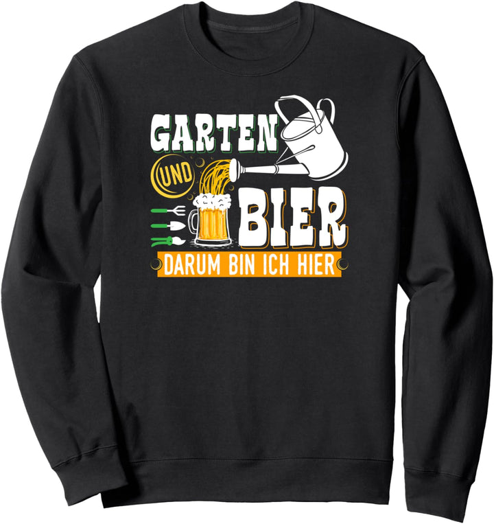 Garten Bier Darum Bin Ich Hier Lustig Garten Hobbygärtner Sweatshirt