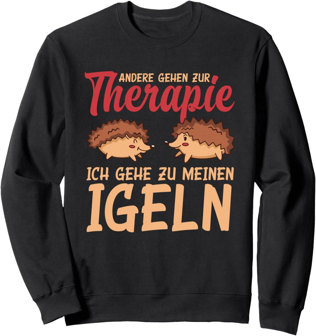 Andere Gehen Zur Therapie Ich Gehe Zu Meinen Igeln Sweatshirt