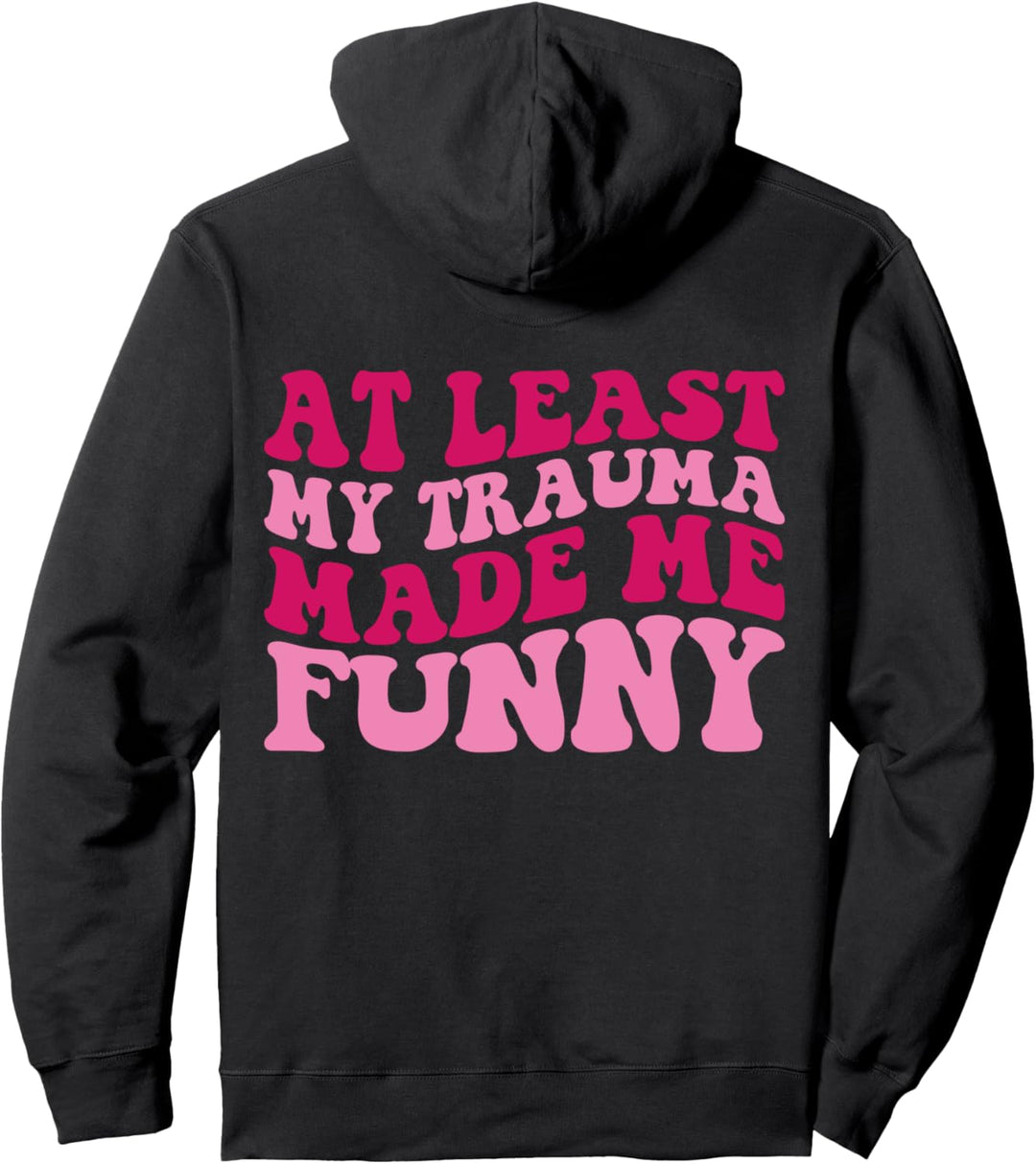At Least My Trauma Made Me Funny Positive Spruch Groovy Pullover Hoodie