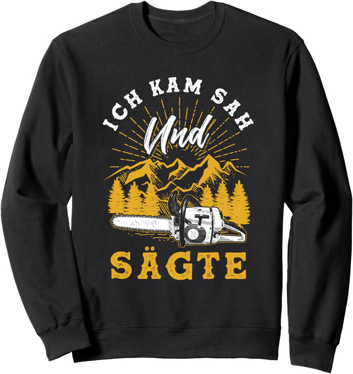 Holzfäller Design - Ich kam sah und sägte Sweatshirt