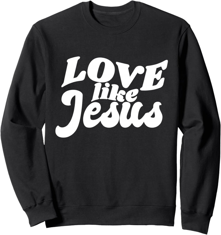 Love like Jesus Sweatshirt