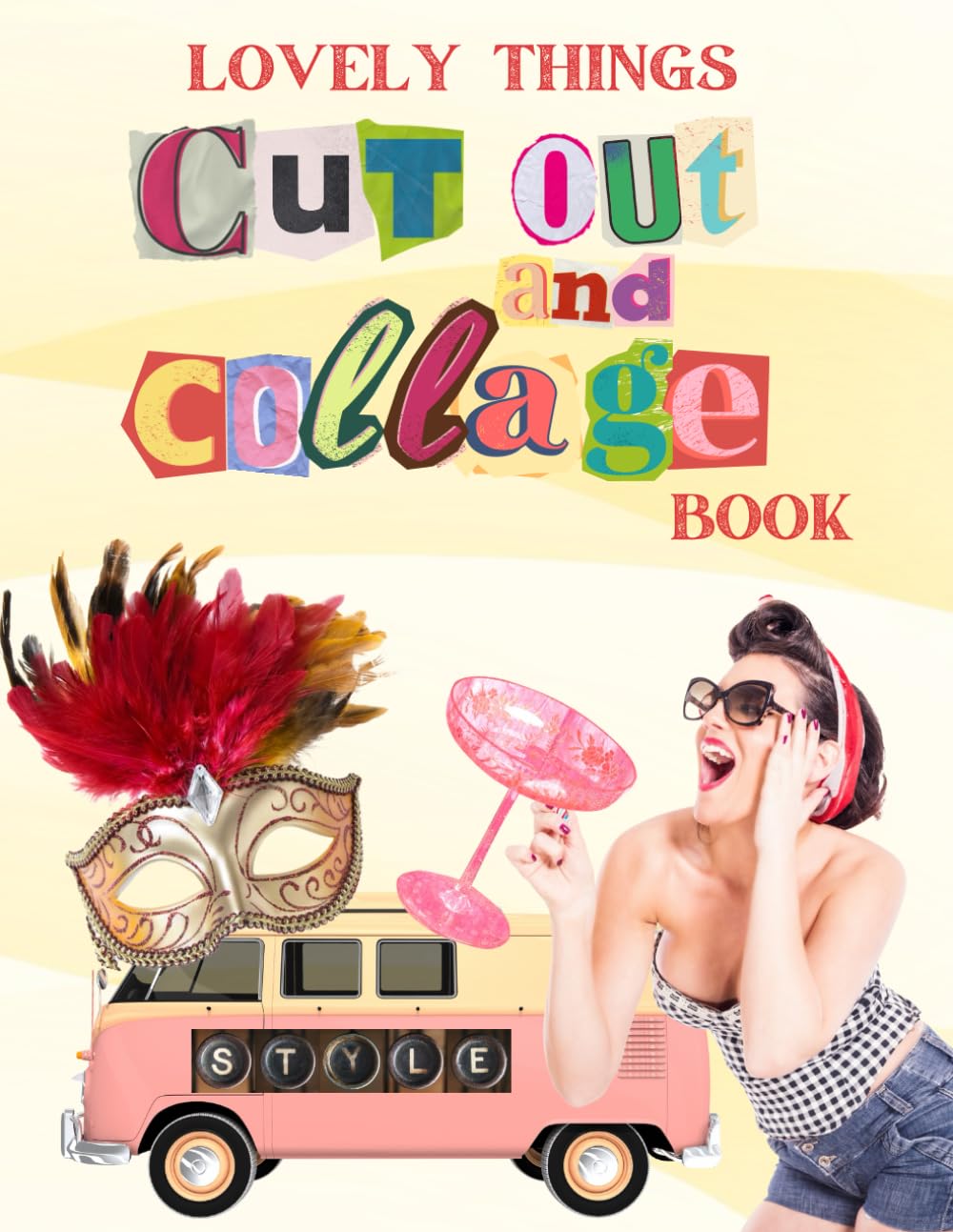 Cut Out and Collage Book: Create Stunning Projects with Beautiful Lovely Things &amp; Colorful Designs (