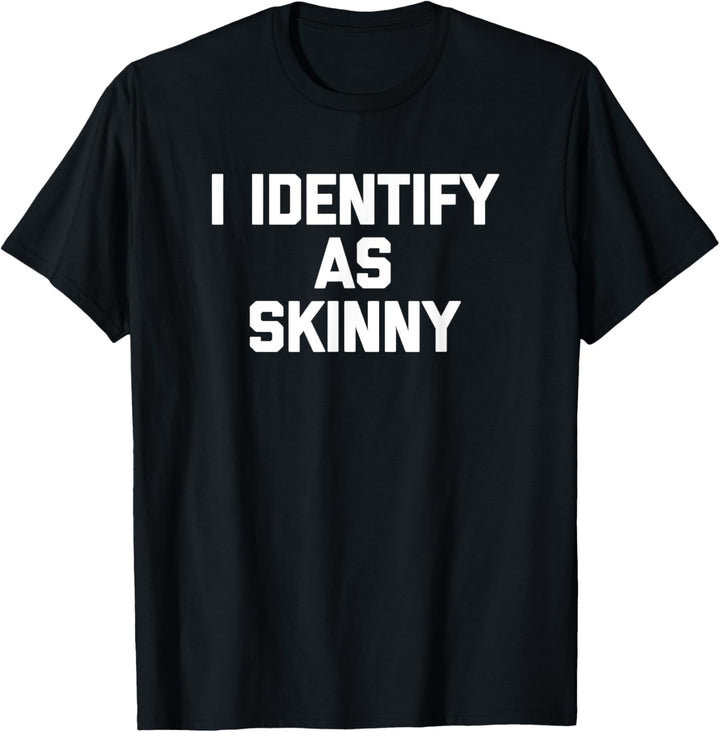 I Identify As Skinny Shirt Lustiger Spruch sarkastisches Diätessen T-Shirt