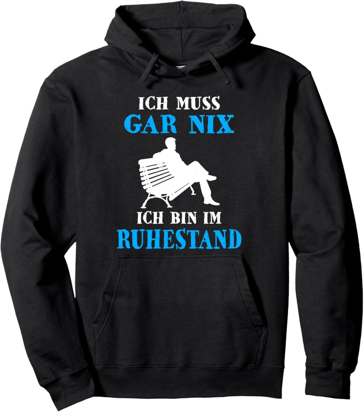 Ich Muss Gar Nix Ich Bin Im Ruhestand Rente Rentner Pullover Hoodie