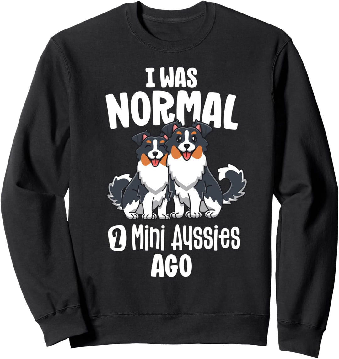 I Was Normal 2 Aussies Ago Mini Australian Shepherd Gifts Sweatshirt