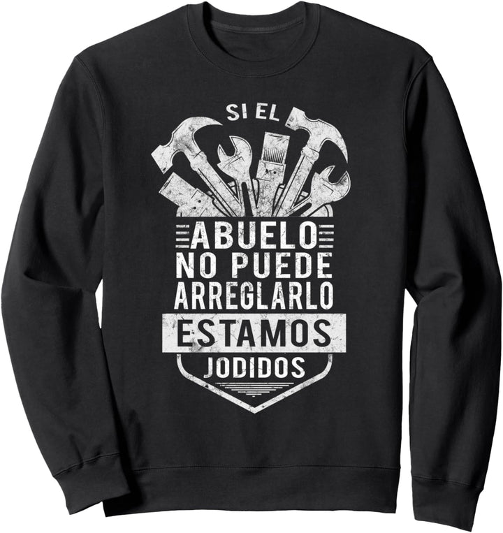 Si El Abuelo No Puede Arreglarlo Estamos Jodidos Sweatshirt