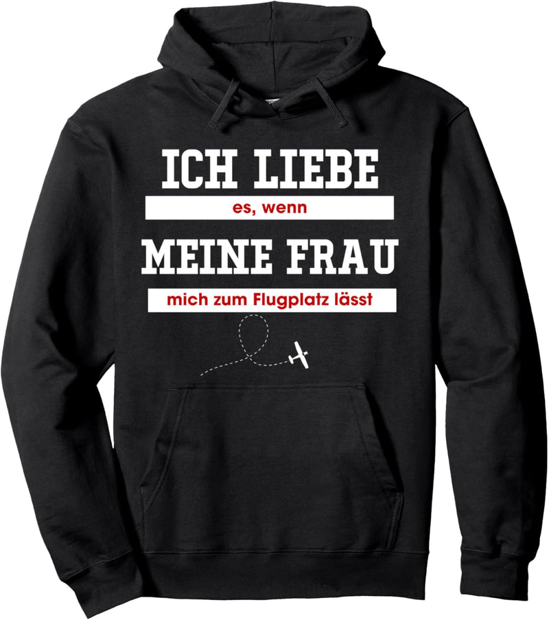 Ich liebe es, wenn meine Frau mich zum Flugplatz lässt- Fun Pullover Hoodie