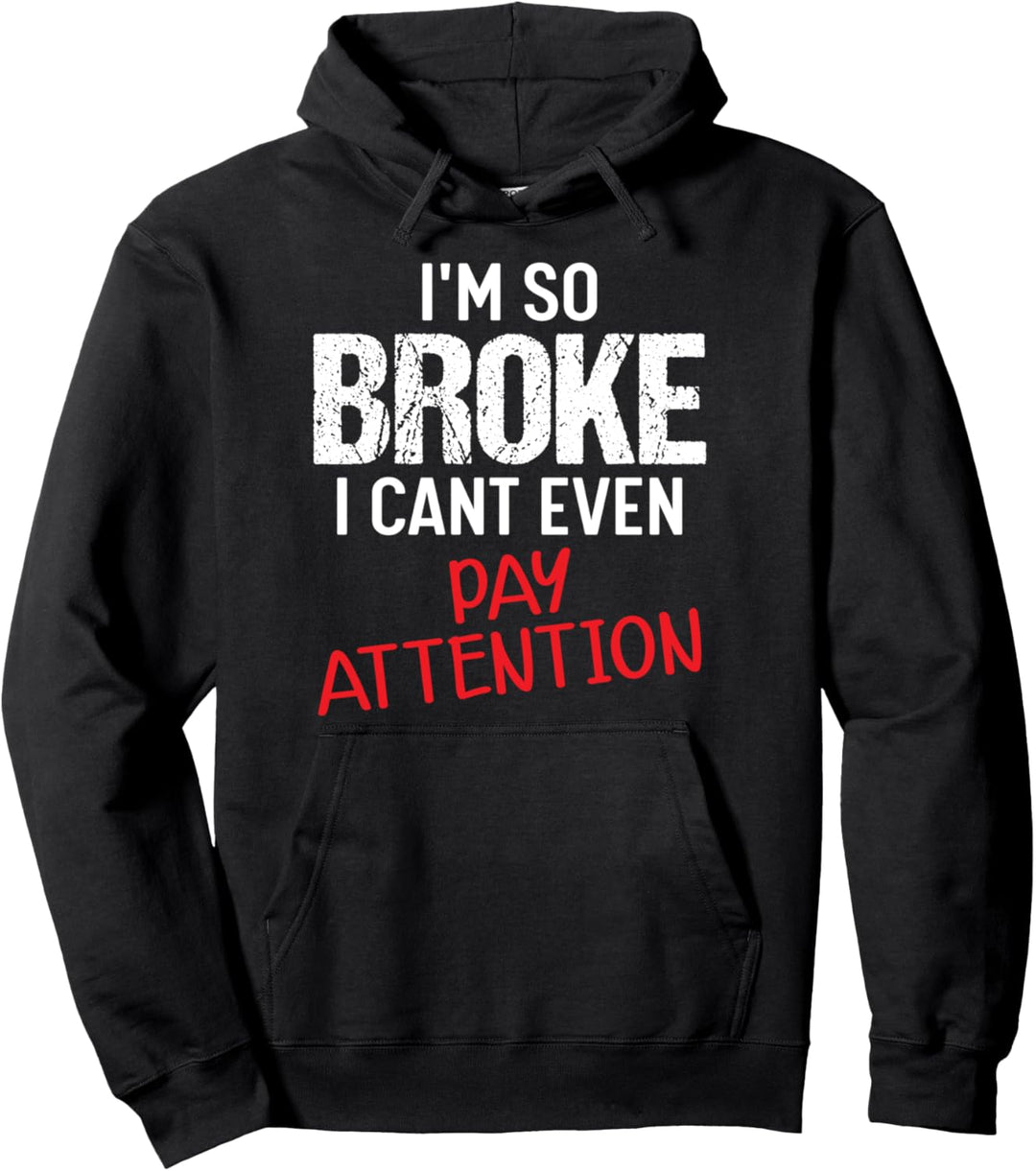 Ich bin so pleite, ich kann nicht mal aufpassen Pullover Hoodie