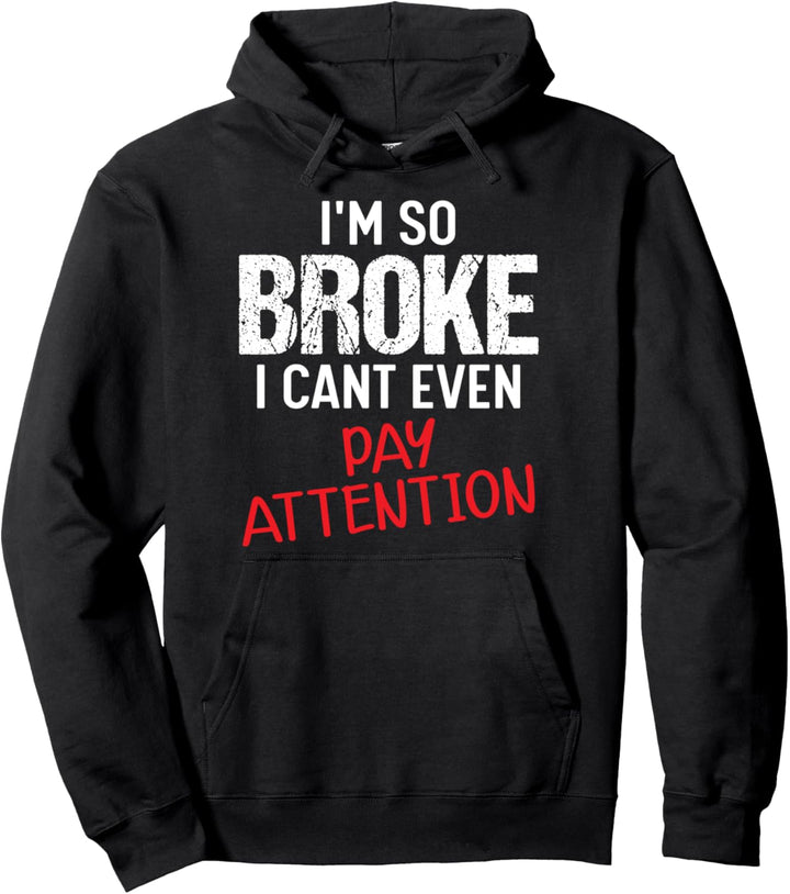 Ich bin so pleite, ich kann nicht mal aufpassen Pullover Hoodie