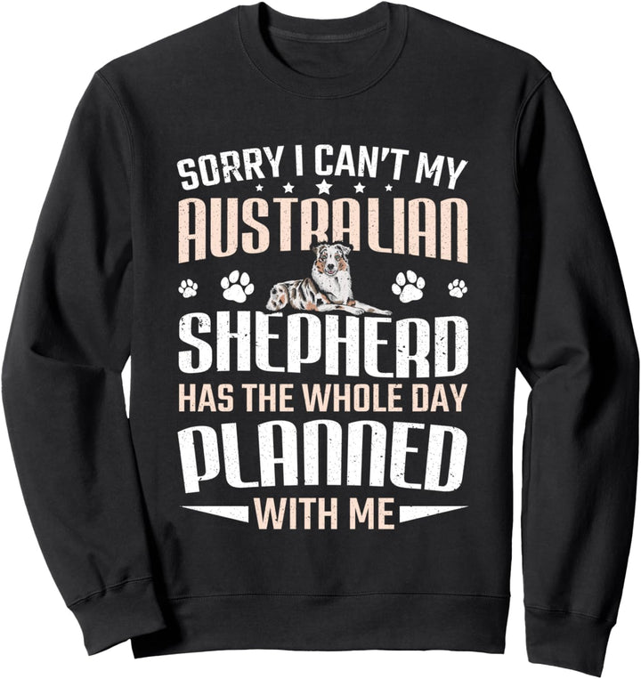 Australischer Hundebesitzer Sorry I Can't Australian Shepherd Sweatshirt
