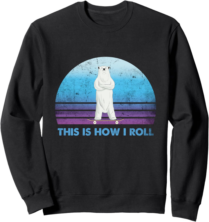 Polar Bear Skateboard This Is How I Roll Sweatshirt