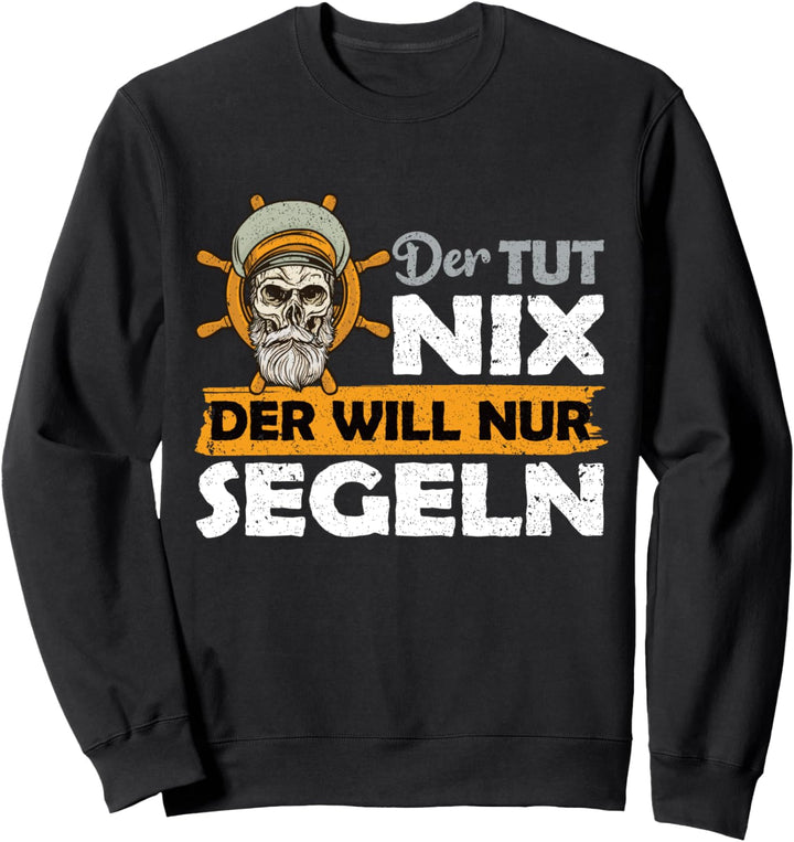 Der tut nix der will nur segeln Skipper Segelboot Kapitän Sweatshirt