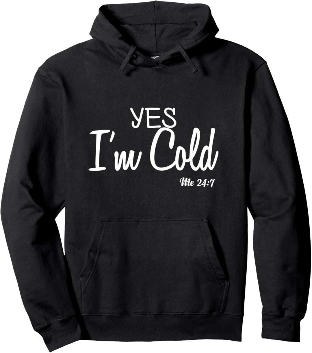 Yes I'm Cold Me 24 7 Lustiges Zitat Pullover Hoodie