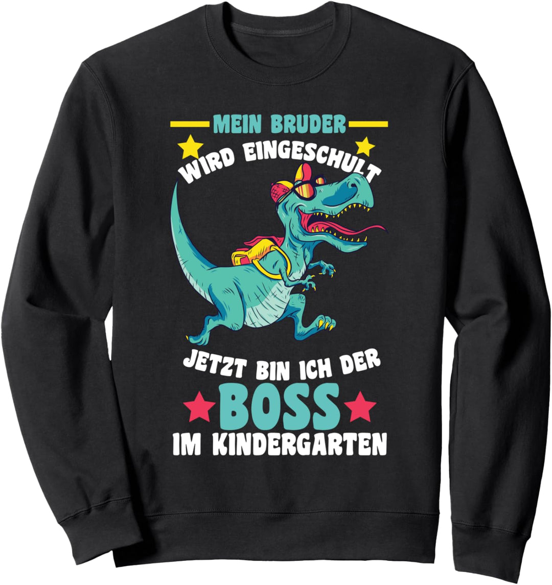Mein Bruder Wird Eingeschult Boss Im Kindergarten Dinosaurie Sweatshirt