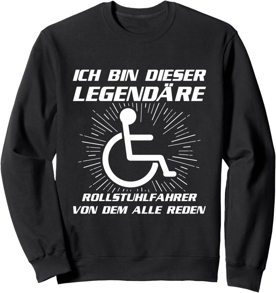 Ich Bin Dieser Legendäre Rollstuhlfahrer Rollstuhl Spruch Sweatshirt