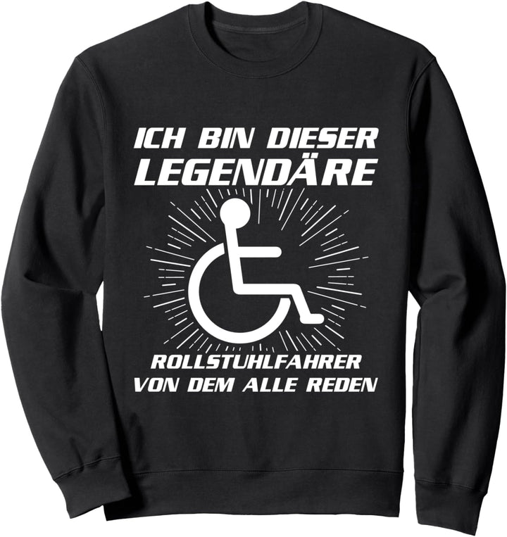 Ich Bin Dieser Legendäre Rollstuhlfahrer Rollstuhl Spruch Sweatshirt
