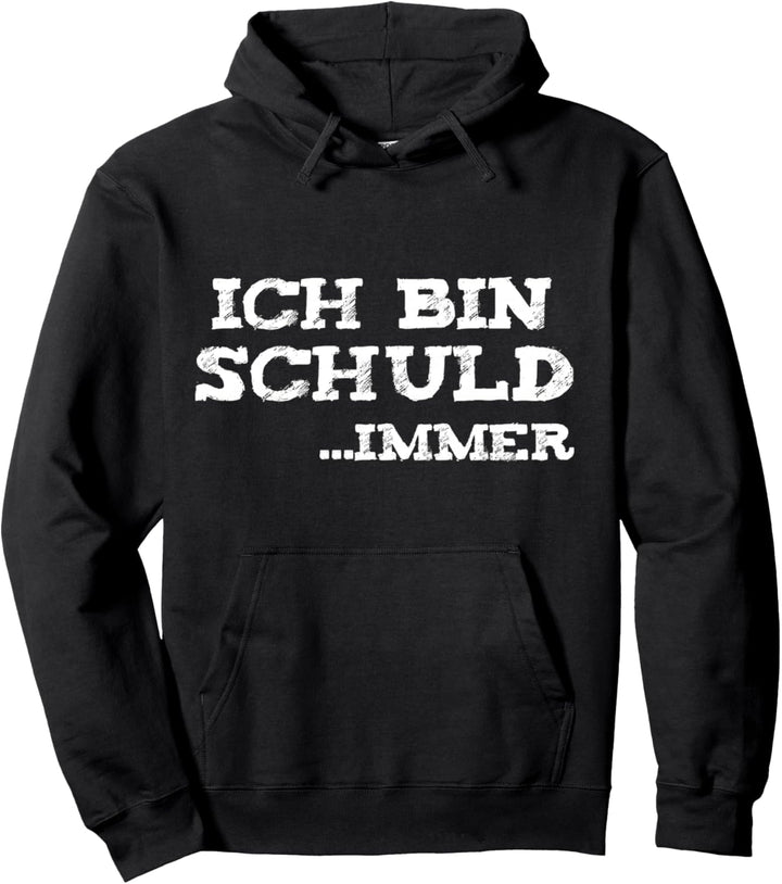 Ich Bin Schuld.. Immer - Witziger Spruch Pullover Hoodie