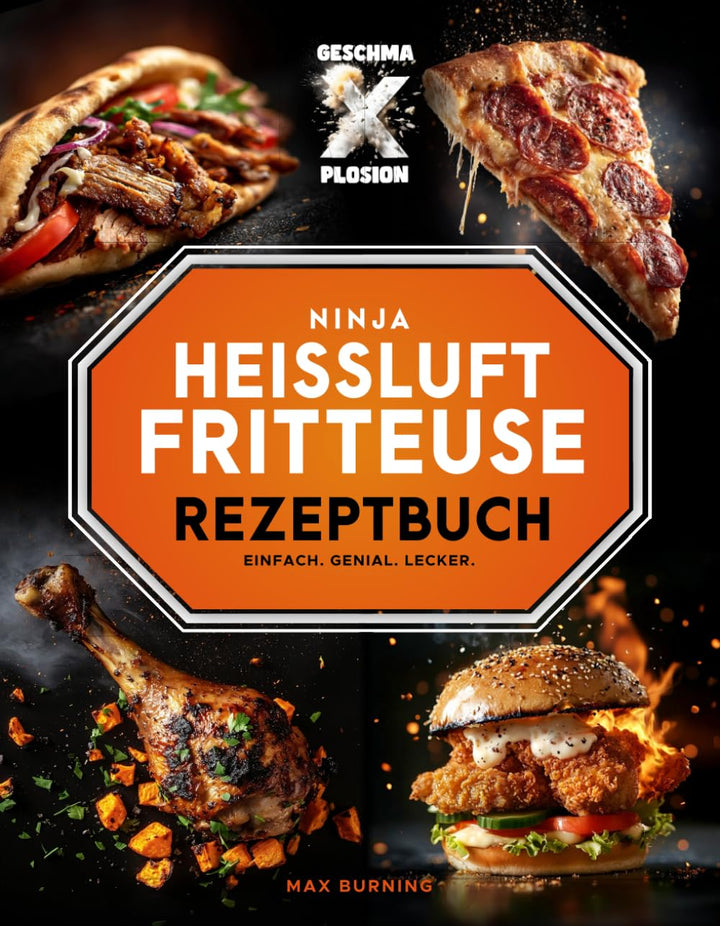 GESCHMA-X-PLOSION Ninja Heissluftfritteuse Rezeptbuch. Einfach. Genial. Lecker: Kochbuch Heissluftfr