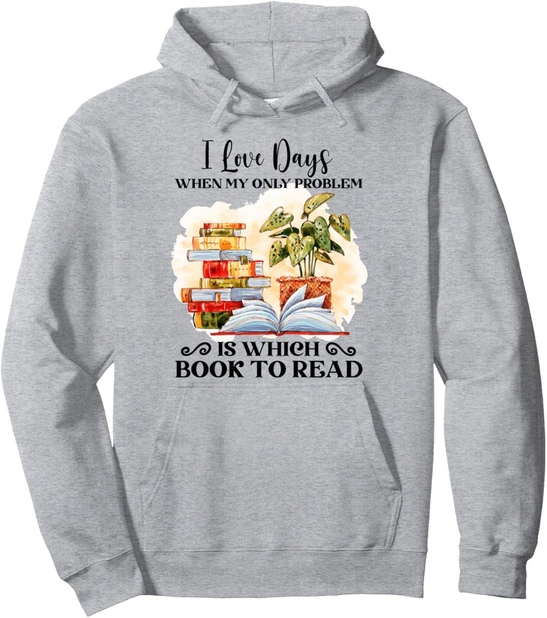 I Love Days When My Only Problem Is Which Book To Read Pullover Hoodie