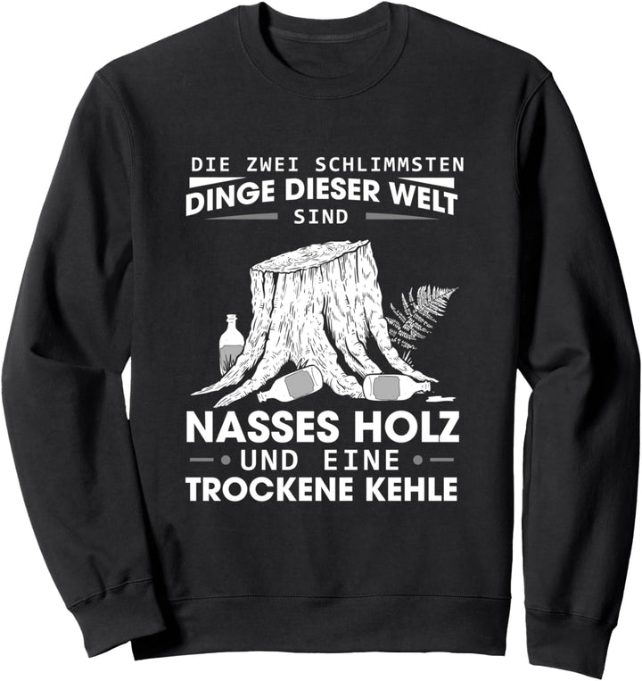 Holzfäller Förster Bier Nasses Holz Und Eine Trockene Kehle Sweatshirt
