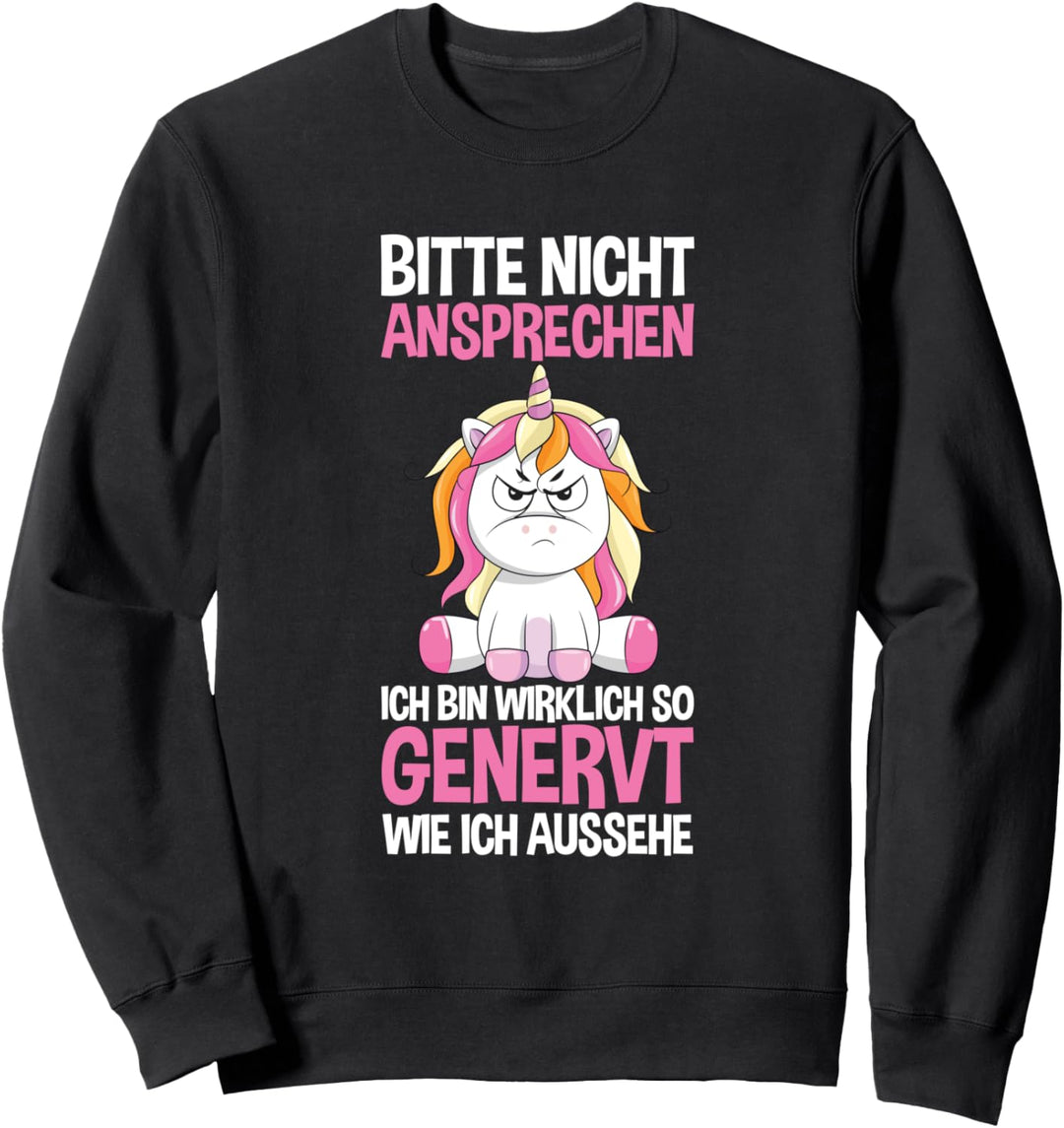 Nicht Ansprechen Bin So Genervt Wie Ich Aussehe Einhorn Sweatshirt