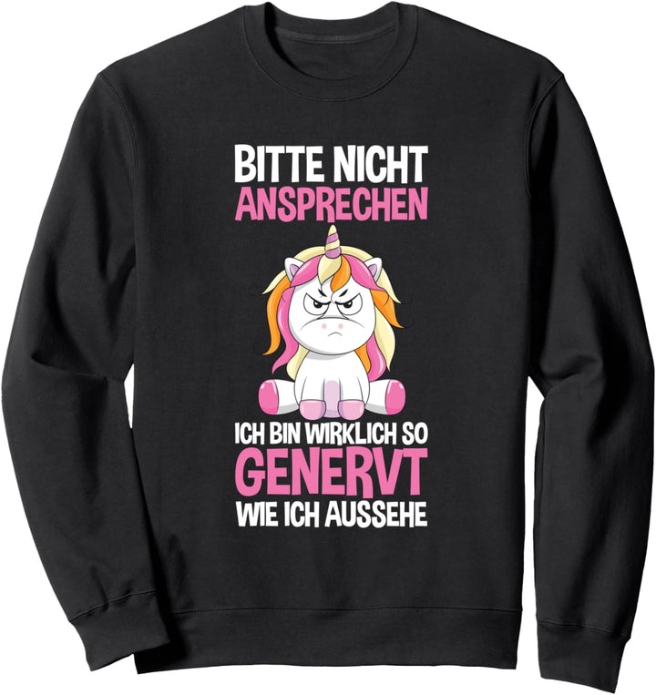 Nicht Ansprechen Bin So Genervt Wie Ich Aussehe Einhorn Sweatshirt
