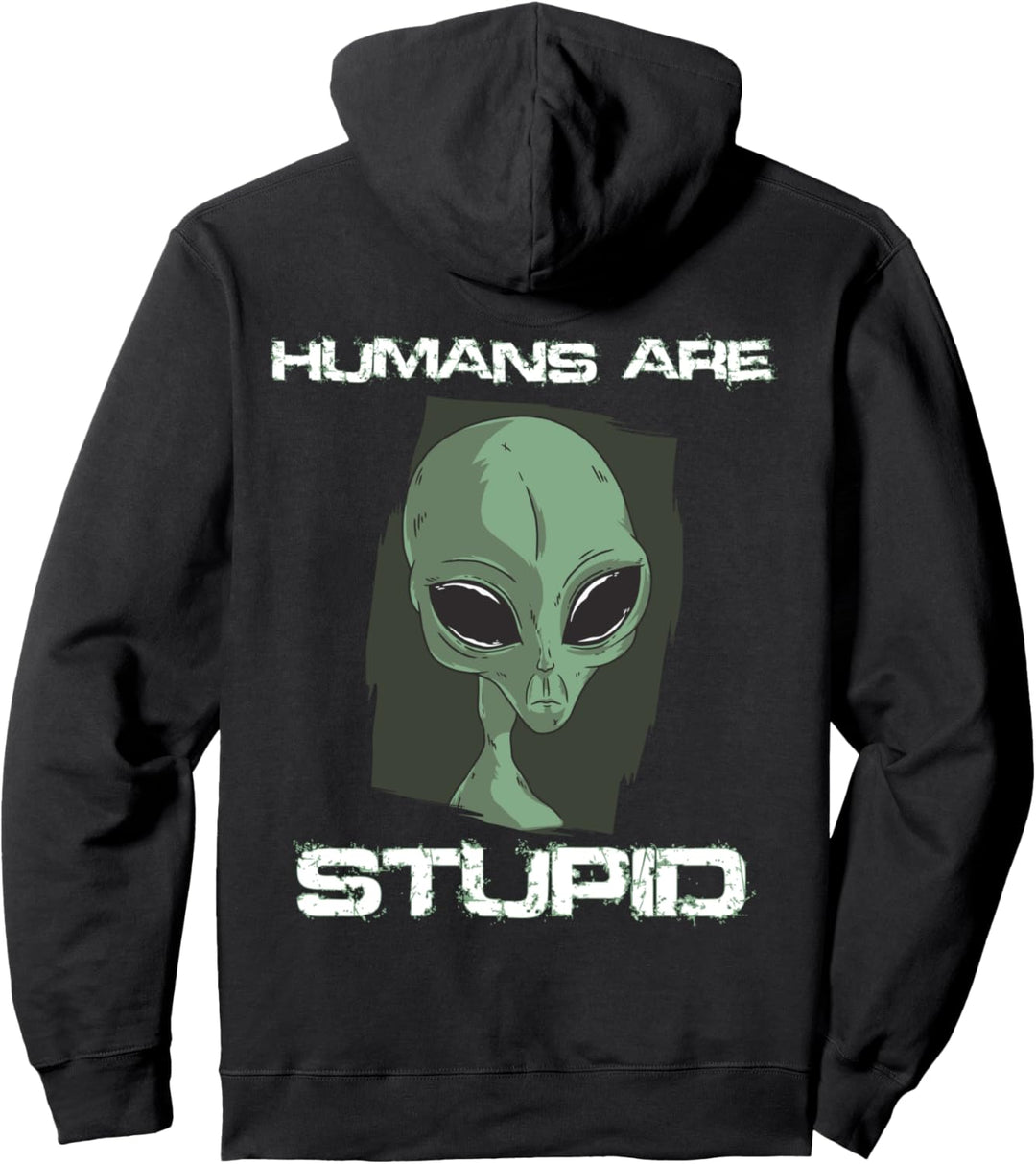 humans are stupid - people funny alien Pullover Hoodie