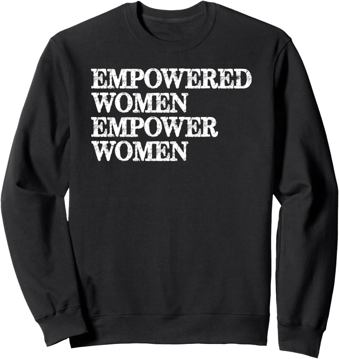 Feminist Gifts - Empowered Women Empower Women Feminism Sweatshirt