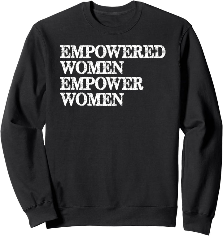 Feminist Gifts - Empowered Women Empower Women Feminism Sweatshirt
