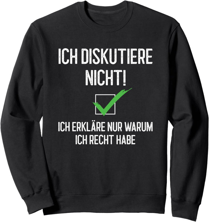 Ich Diskutiere Nicht Ich Erkläre Warum Ich Recht Habe Lustig Sweatshirt